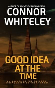 Good Idea At The Time: An Agents of The Emperor Science Fiction Short Story