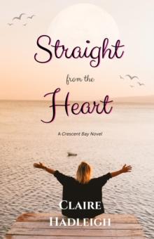 Straight from the Heart : Crescent Bay Romance, #2