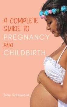 Complete Guide To Pregnancy And Childbirth