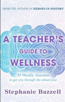 Teacher's Guide to Wellness: 39 Weekly Activities to Get You through the School Year