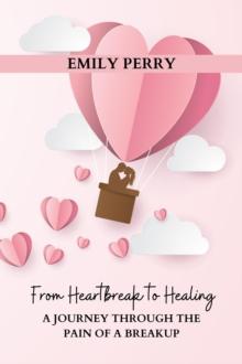 From Heartbreak to Healing: A Journey Through the Pain of a Breakup