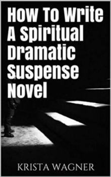 How To Write A Spiritual Dramatic Suspense Novel