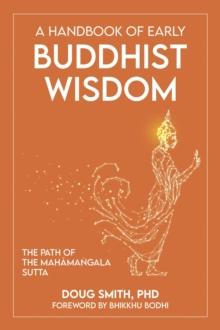 Handbook of Early Buddhist Wisdom: The Path of the Mahamangala Sutta