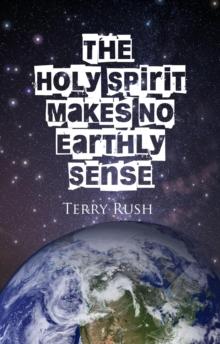 Holy Spirit Makes No Earthly Sense