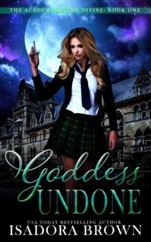 Goddess Undone : Academy of the Divine, #1