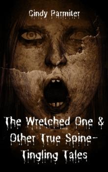 Wretched One & Other True Spine-Tingling Tales