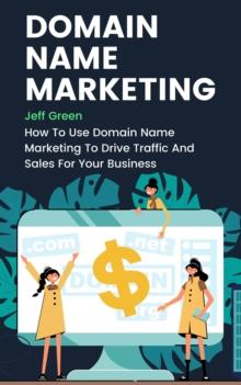 Domain Name Marketing - How To Use Domain Name Marketing To Drive Traffic And Sales For Your Business