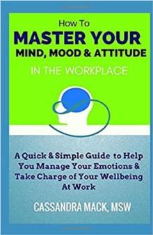 Master Your Mind, Mood & Attitude In The Workplace