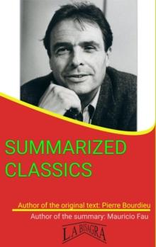 Pierre Bourdieu: Summarized Classics : SUMMARIZED CLASSICS