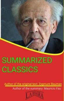 Zygmunt Bauman: Summarized Classics : SUMMARIZED CLASSICS