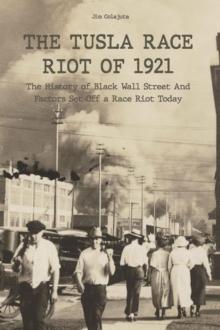 Tusla Race Riot of 1921 The History of Black Wall Street And Factors Set Off a Race Riot Today