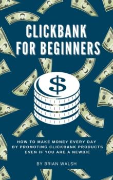 ClickBank for Beginners | How To Make Money Every Day By Promoting Clickbank  Products Even If You Are A Newbie