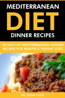 Mediterranean Diet Dinner Recipes: 28 Days of Mediterranean Dinner Recipes for Health Weight Loss.