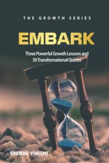 Embark: Three Powerful Growth Lessons and 30 Transformational Quotes