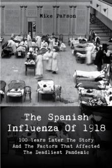 Spanish Influenza Of 1918 100 Years Later The Story And The Factors That Affected  The Deadliest Pandemic