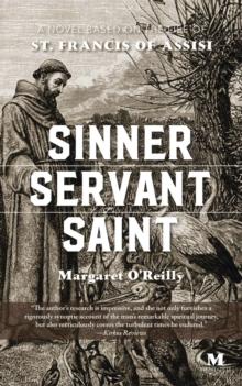 Sinner, Servant, Saint: A Novel Based on the Life of St. Francis of Assisi