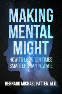 Making Mental Might: How to Look Ten Times Smarter Than You Are