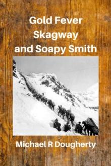 Gold Fever, Skagway and Soapy Smith