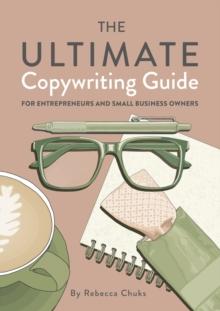 Ultimate Copywriting Guide for Entrepreneurs and Small Business Owners