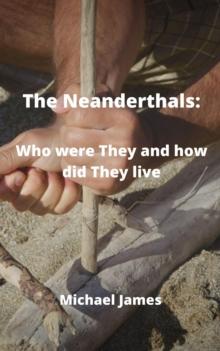 Neanderthals: Who Were They and How did They Live