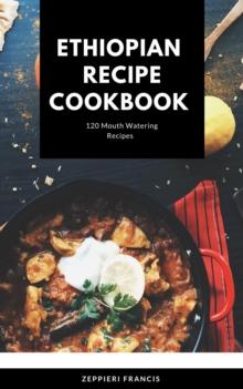 ETHIOPIAN   RECIPE COOKBOOK 120 Mouthwatering Recipes