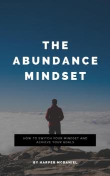 Abundance Mindset - How To Switch Your Mindset And Achieve Your Goals