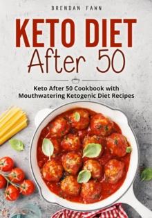 Keto Diet After 50, Keto After 50 Cookbook with Mouthwatering Ketogenic Diet Recipes : Keto Cooking, #10