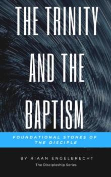 Trinity and the Baptism: Foundational Stones of the Disciple : Discipleship