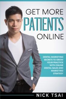 Get More Patients Online 0 Dental Marketing Secrets to Grow Your Practice with Digital Dental Sales and Marketing Strategy