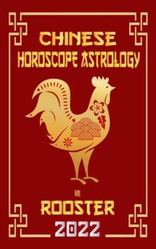 Rooster Chinese Horoscope & Astrology 2022