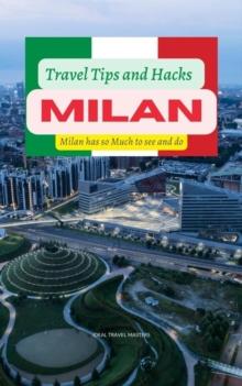 Milan Travel Tips and Hacks: Milan has so Much to see and do