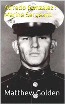 Alfredo Gonzalez : Marine Sergeant