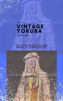 Vintage Yoruba Proverbs (Owe Ile Yoruba) - Volume 2