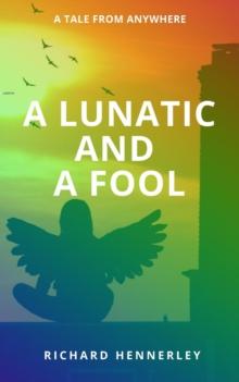 Lunatic and A Fool : TALES OF ANYWHERE, #1