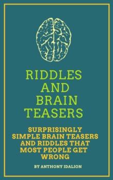 Riddles and Brainteasers:  Surprisingly Simple Brainteasers And Riddles That Most People Get Wrong