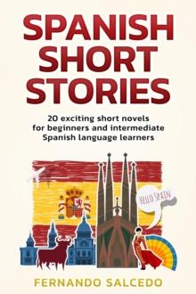 Spanish Short Stories: 20 Exciting Short Novels for Beginners and Intermediate Spanish Language Learners