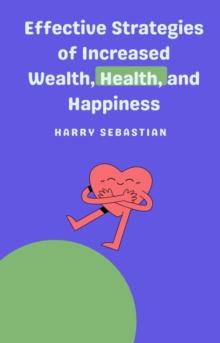 Effective Strategies of Increased Wealth, Health, and Happiness