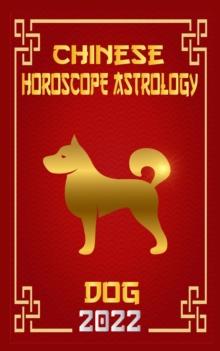 Dog Chinese Horoscope & Astrology 2022