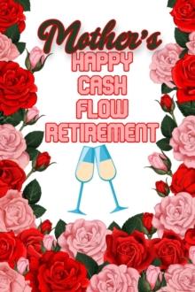 Mother's Happy Cash Flow Retirement