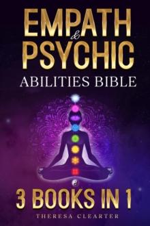 Empath and Psychic Abilities Bible | 3 BOOKS IN 1: Unlocking Your Inner Potential & Managing Your Psychic Gifts Through Intuition, Clairvoyance and Meditation