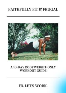 Faithfully Fit & Frugal Ten - Day Bodyweight Only Workout Guide