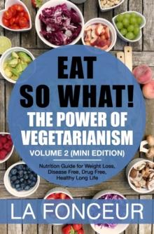 Eat So What! The Power of Vegetarianism Volume 2 (Mini Edition) : Eat So What! Mini Editions, #4