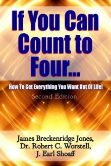 If You Can Count to Four: How To Get Everything You Want Out Of Life - Second Edition : Change Your Life