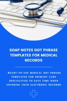 Soap Notes Dot Phrase Templates For Medical Records