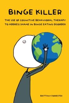 Binge Killer The Use of Cognitive Behavioral Therapy to Address Shame in Binge Eating Disorder