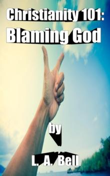 Blaming God : Christianity 101