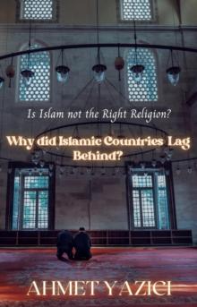 Why Did Islamic Countries  Lag Behind? : Is Islam Not the Right Religion?