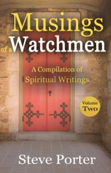 Musings of a Watchman: A Compilation of Spiritual Writings: Volume Two : Musings of a Watchman: A Compilation of Spiritual Writings: