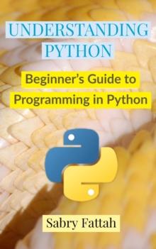 Understanding Python : Beginner's Guide to Programming