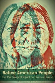 Native American People The Psychological Impact  of Historical Trauma